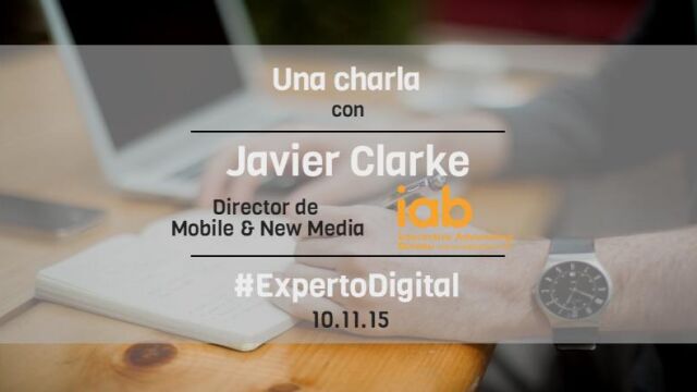El Experto Digital | Javier Clarke: “España es uno de los países más punteros en penetración de smartphones y en usabilidad ”