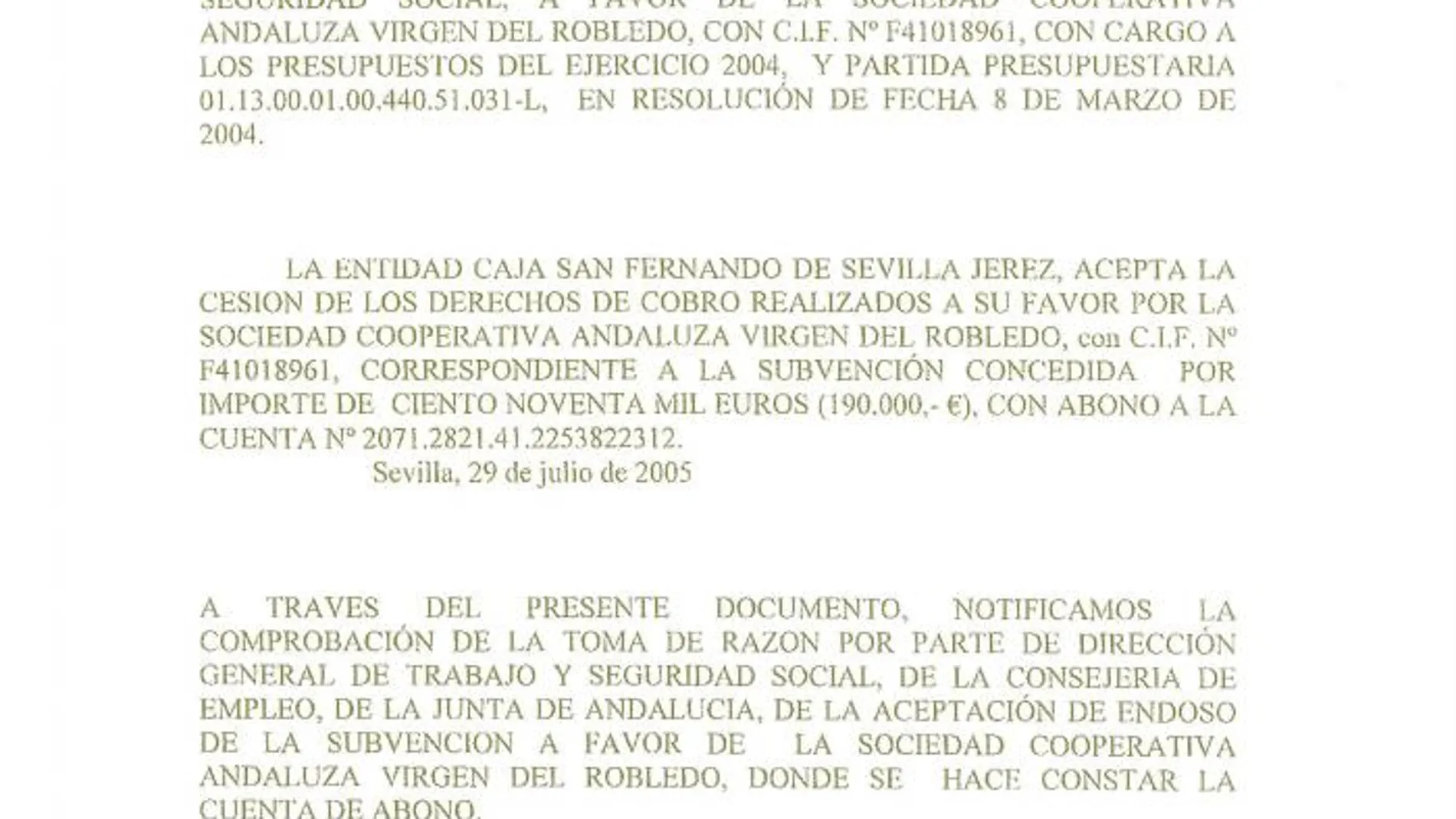 «Endoso» en la Caja San Fernando. Empleo acordó un «endoso» con la extinta Caja San Fernando (ahora Caixabank) en julio de 2005 para adelantar el dinero de la ayuda a la cooperativa Virgen de Robledo
