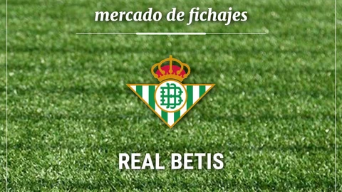 Fichajes Real Betis: Altas, bajas y rumores