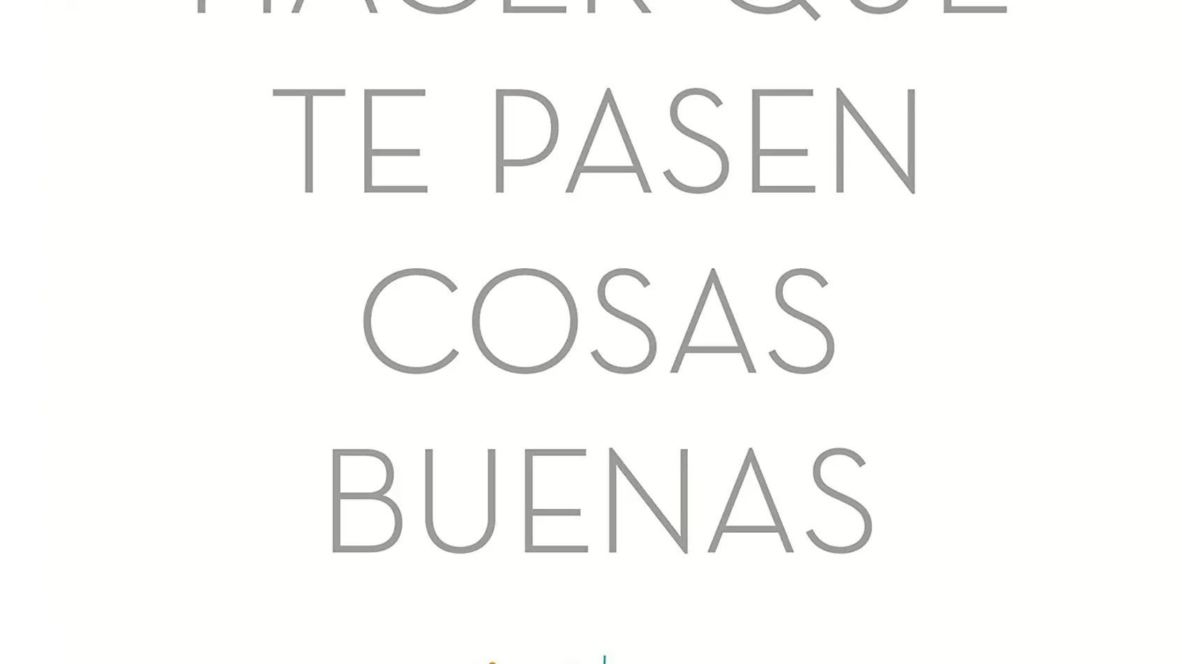 Libro de autoayuda “Cómo hacer que te pasen cosas buenas: Entiende tu cerebro, gestiona tus emociones, mejora tu vida”, de Marian Rojas Estapé