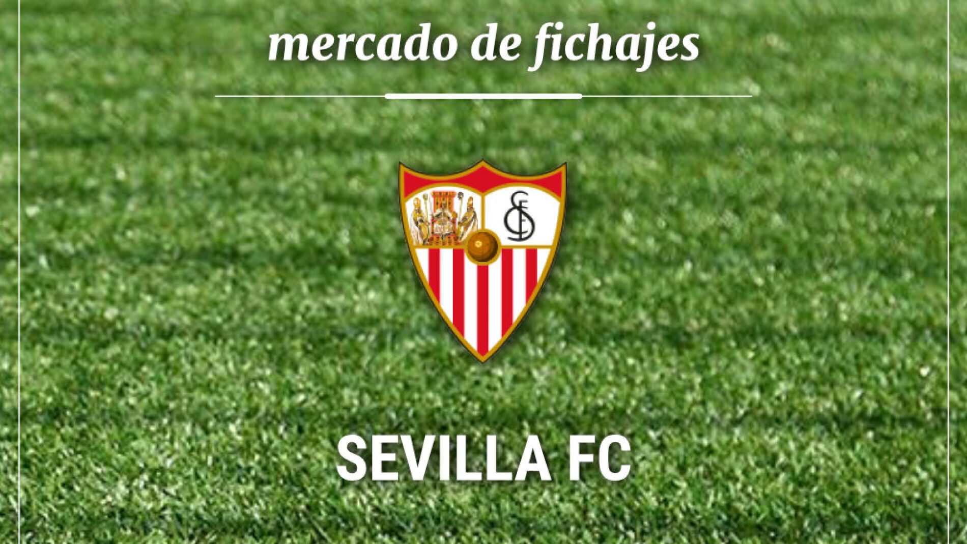 Fichajes Sevilla Fútbol Club: Altas, Bajas Y Rumores