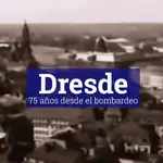 Dresde: 75 años desde el bombardeo