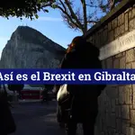Así es el Brexit en Gibraltar