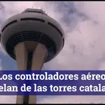 Los controladores aéreos vuelan de las torres catalanas
