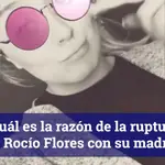 ¿Cuál es razón de la ruptura de Rocío Flores con su madre?