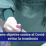 Nuevo objetivo contra el Covid-19: evitar la trombosis