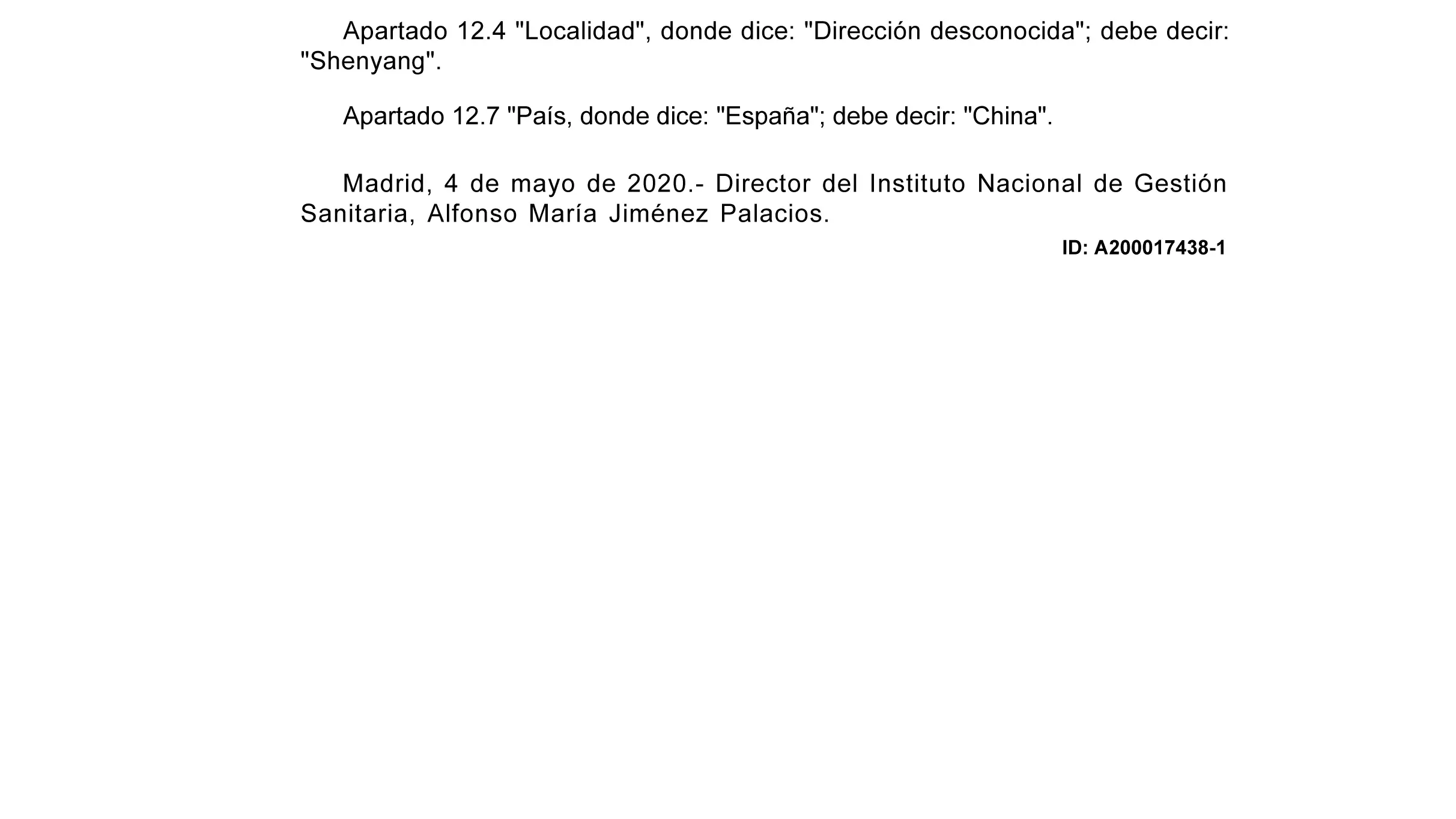El 12 de mayo el Ministerio de Sanidad procedió a la corrección del «error administrativo» cometido por el Ingesa y consignó la dirección de la empresa de la empresa adjudicataria. Su sede está en la localidad de Shenyang, en China.