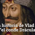 La historia de Vlad III “el conde Drácula”