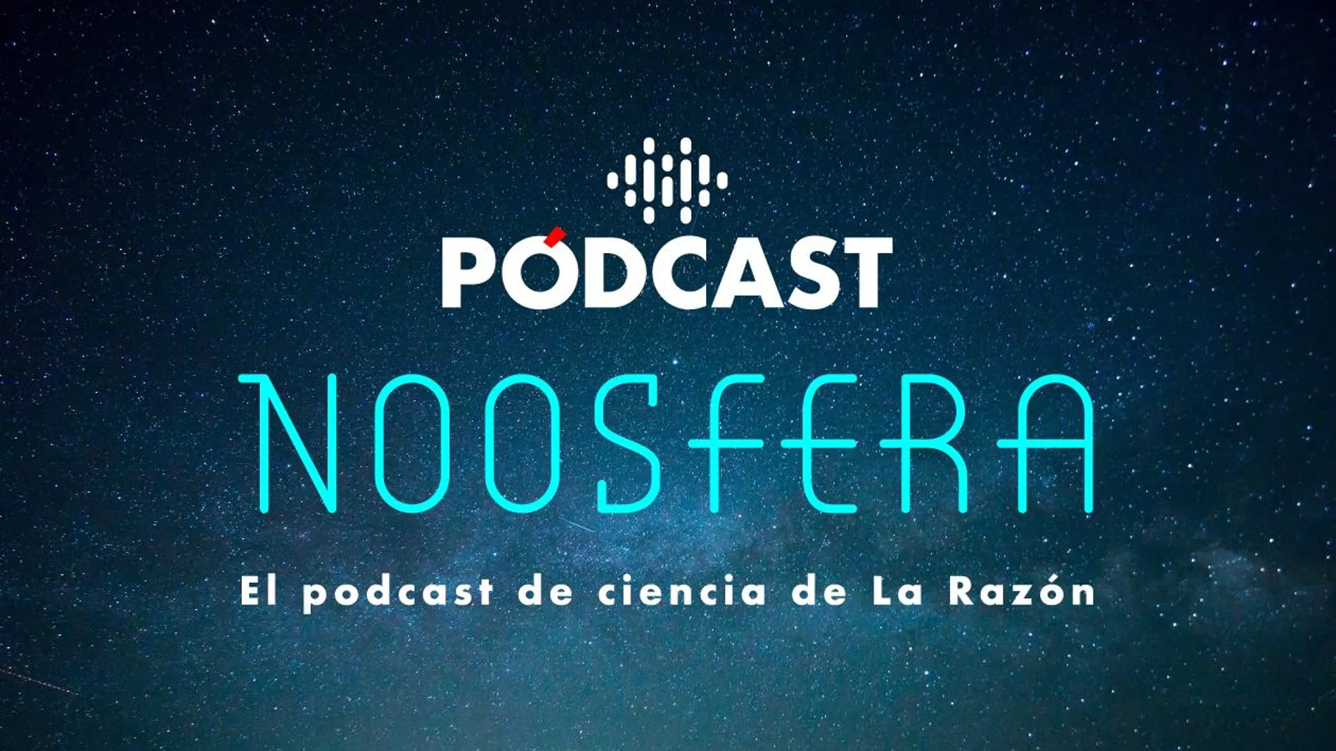 Noosfera: el podcast de ciencia de la Razón presentado por Ignacio Crespo.