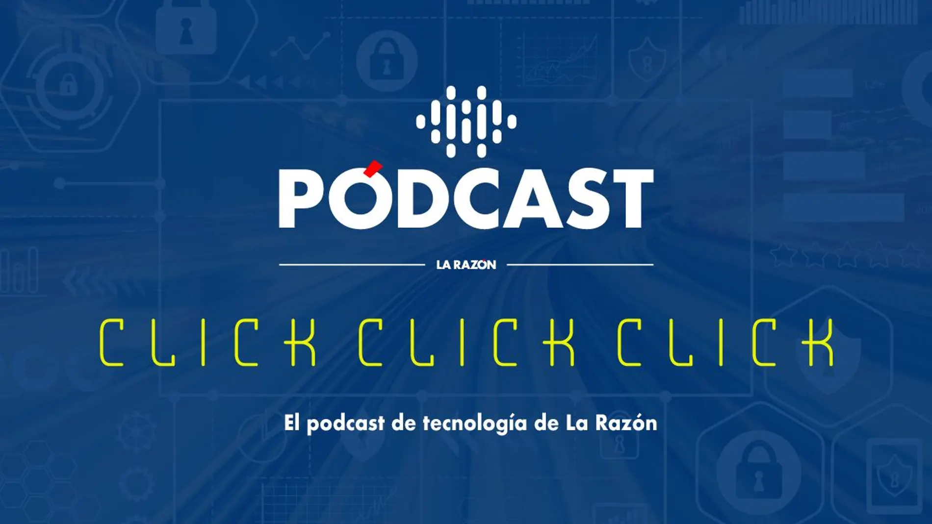 'Click, Click, Click', el podcast de Tecnología de La Razón