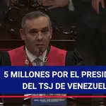 EEUU ofrece recompensa de 5 Millones por el Presidente del Tsj de Venezuela