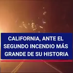 California, ante el segundo incendio más grande su historia