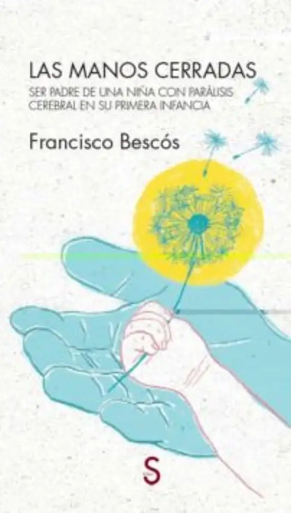 Las manos cerradas, el libro de Paco Bescós en el que habla de la parálisis cerebral de su hija.