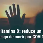 La vitamina D: reduce un 52% el riesgo de morir por COVID-19