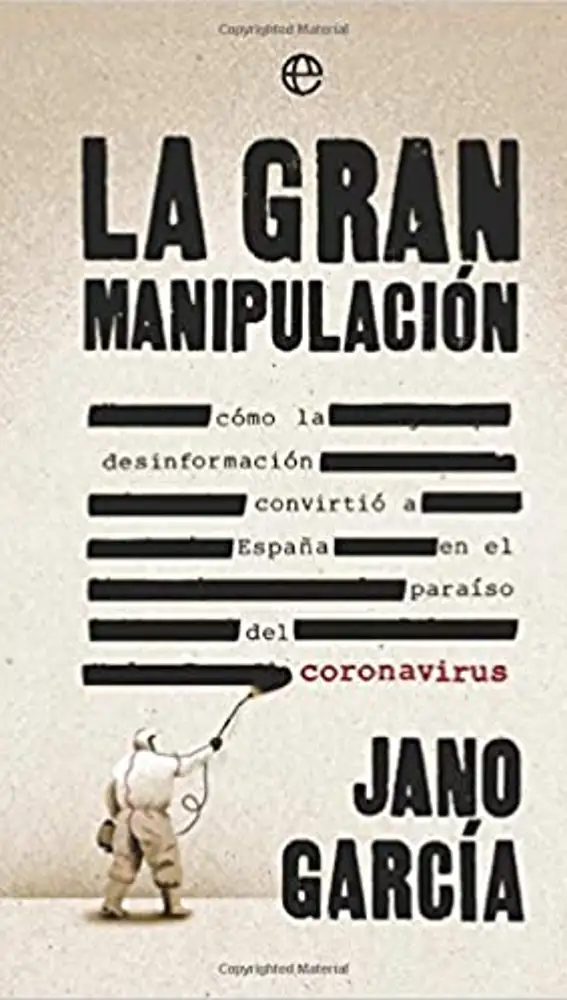 Libro La gran manipulación: Cómo la desinformación convirtió a España en el paraíso del coronavirus, de Jano García