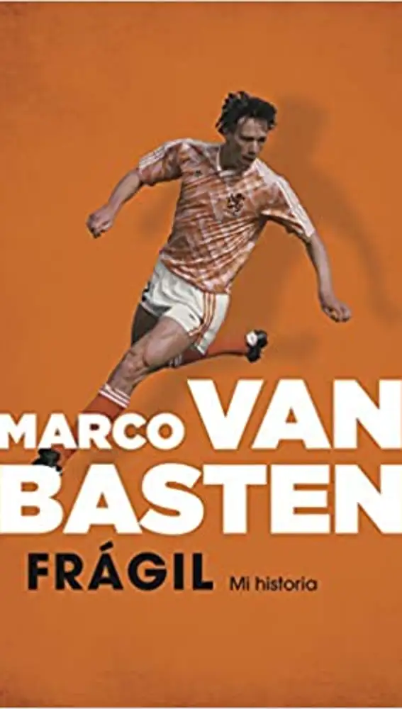 &quot;Frágil. Mi historia&quot;. la autobiografía de Marco Van Basten