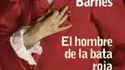 &quot;El hombre de la bata roja&quot;, de Julian Barnes