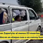Masacre en Zaporiyia: al menos 23 muertos y 28 heridos en un ataque ruso a un convoy humanitario