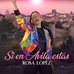 Rosa López canta "Si en Ávila estás"