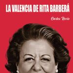 Portada del libro "La Valencia de Rita Barberá", de Carles Recio