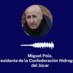 Miguel Polo , Presidente de la Confederación Hidrográfica del Júcar