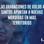 Las grabaciones de Koldo a Santos apuntan a nuevas mordidas en más territorios