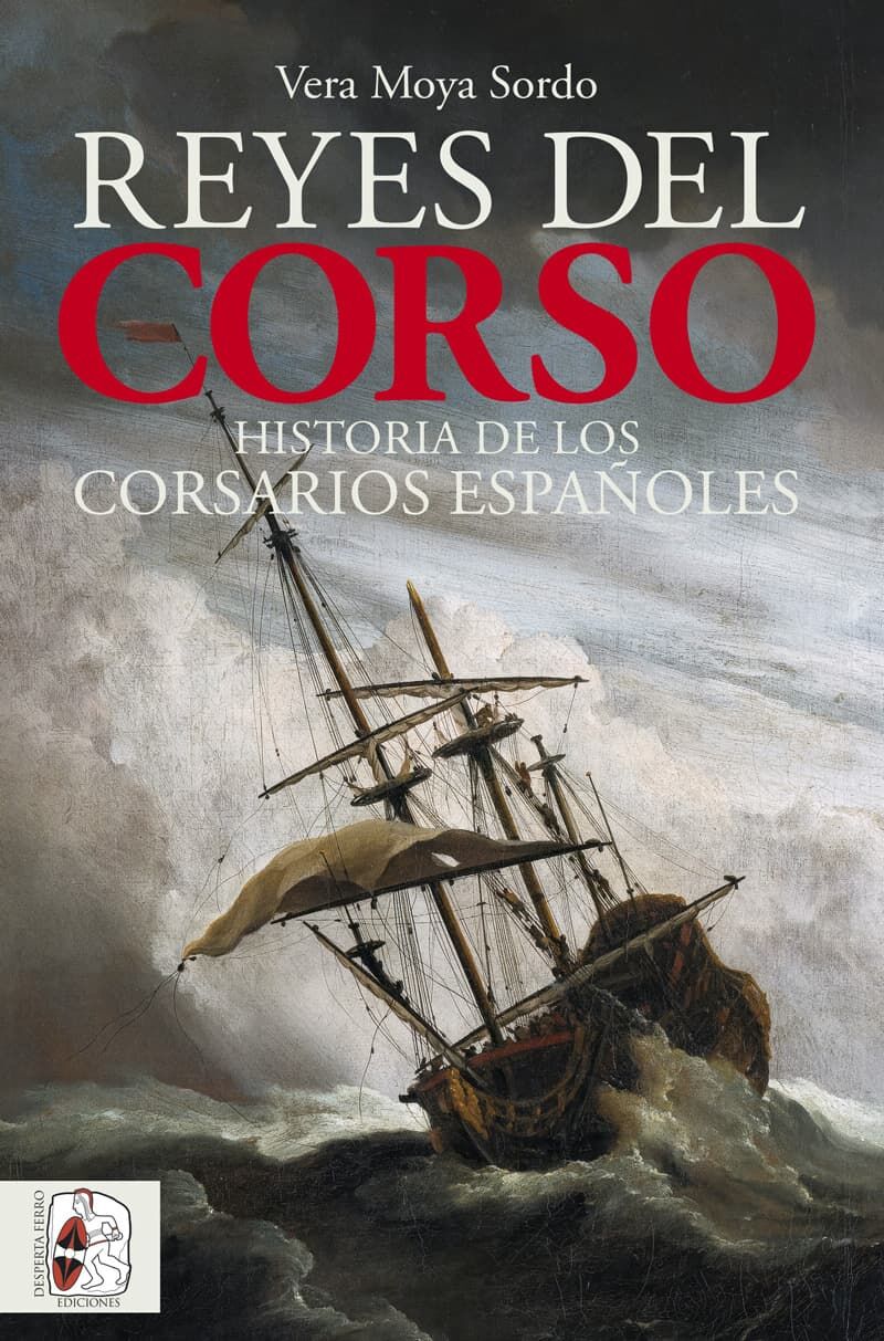 Portada de 'Reyes del corso. Historia de los corsarios españoles', de Vera Moya Sordo
