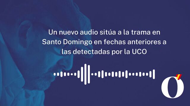 Un nuevo audio sitúa a la trama en Santo Domingo en fechas anteriores a las detectadas por la UCO
