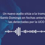 Un nuevo audio sitúa a la trama en Santo Domingo en fechas anteriores a las detectadas por la UCO