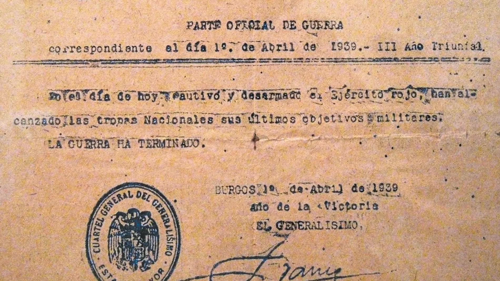 El 1 de abril del 39 Franco firmaba el último parte: «La guerra ha terminado»