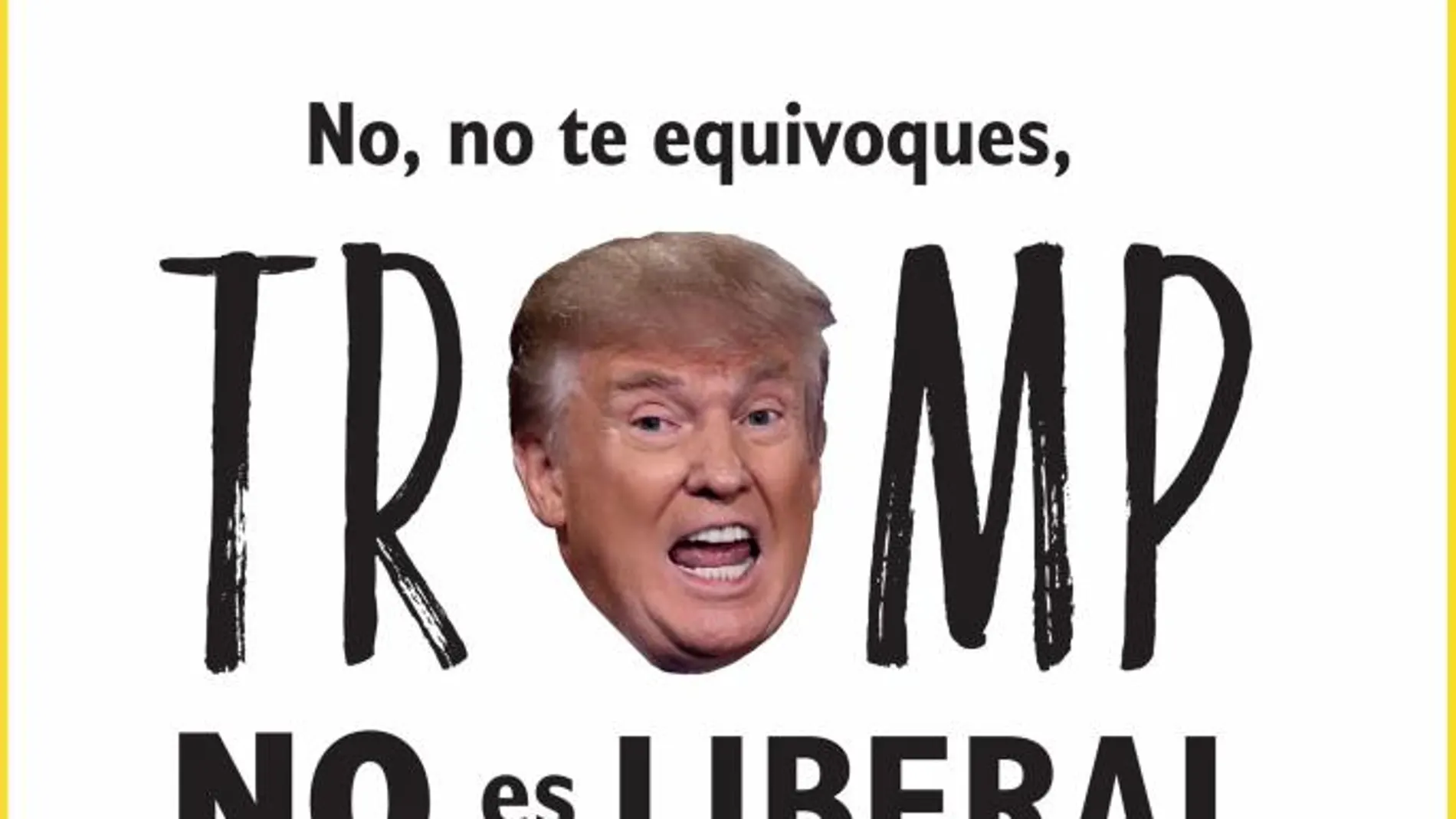 No, no te equivoques, Trump no es liberal