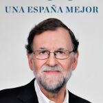 "Una España mejor"(Plaza &amp; Janés) es el título de este libro en el que Rajoy relata momentos decisivos