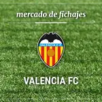 Fichajes Valencia Club de Fútbol: Altas, bajas y rumores.