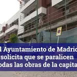 El Ayuntamiento de Madrid solicita que se paralicen las obras
