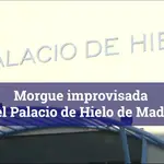 El Palacio de Hielo de Madrid funcionará como morgue ante la saturación de cadáveres
