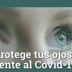 Protege tus ojos frente al Covid-19