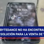 ByteDance no ha encontrado aún solución para la venta de TikTok