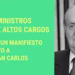 30 ex ministros y 40 ex altos cargos firman un manifiesto de apoyo a Don Juan Carlos