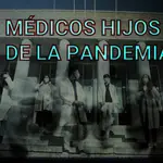 Médicos hijos de la pandemia