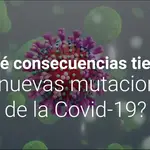 Un estudio revela nuevas mutaciones del virus de la Covid-19: “Son malas noticias”