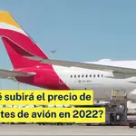 ¿Por qué subirá el precio de los billetes de avión en 2022?
