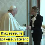Yolanda Díaz se reúne con el Papa en el Vaticano
