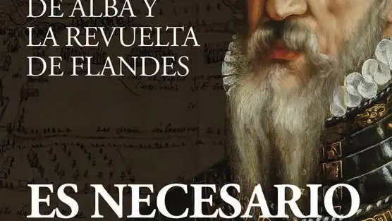 Portada del nuevo libro de Àlex Claramunt Soto, &quot;Es necesario castigo. El duque de Alba y la revuelta de Flandes&quot;
