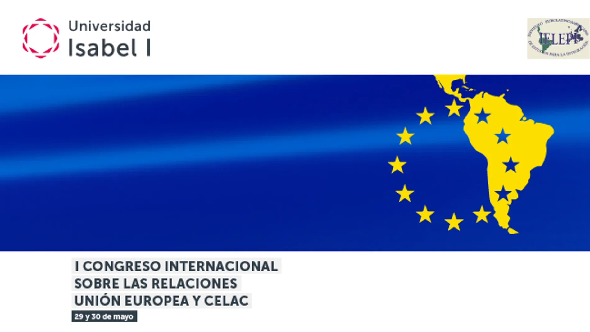 l I Congreso Internacional sobre relaciones entre la Unión Europea y la CELAC organizado por la Universidad Isabel I