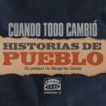 'Cuando todo cambió', el podcast del diario Pueblo