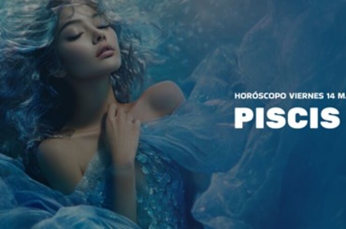 Horóscopo de Piscis de hoy, viernes 14 de marzo de 2025