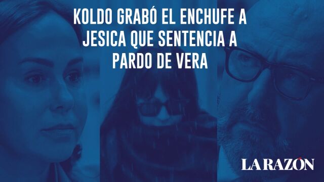 Koldo grabó el enchufe a Jesica que sentencia a Pardo de Vera